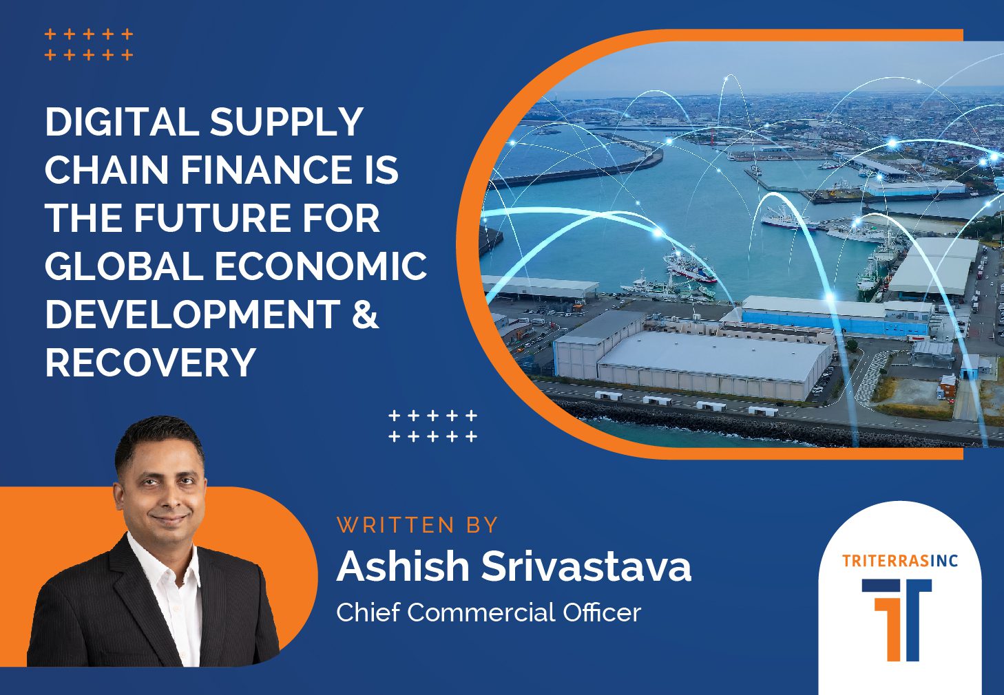Banner image of the resource titled 'DIGITAL SUPPLY CHAIN FINANCE IS THE FUTURE FOR GLOBAL ECONOMIC DEVELOPMENT & RECOVERY' by Ashish Srivastava, Chief Commercial Officer at Triterras.
